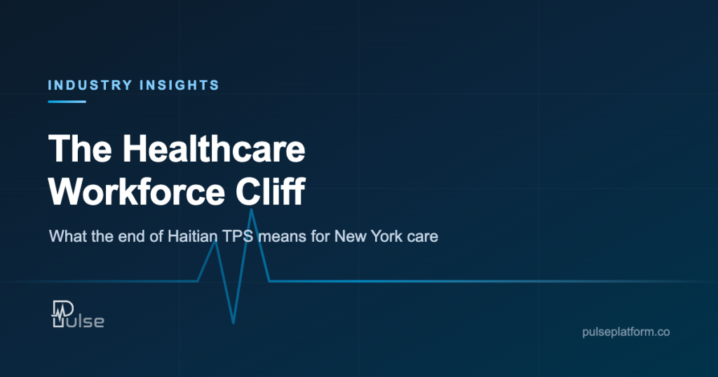 Pulse Industry Insights cover: The Healthcare Workforce Cliff, on the end of Haitian TPS and New York care.